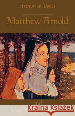 Arthurian Poets: Matthew Arnold and William Morris Carley, James P. 9780851155449