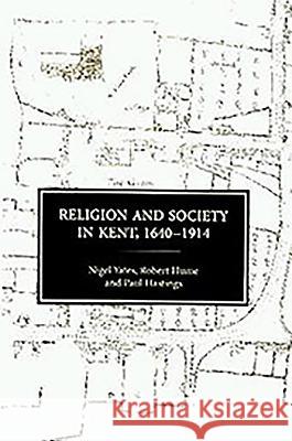 Religion and Society in Kent, 1640-1914 Nigel Yates Robert Hume Paul Hastings 9780851155562