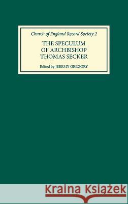 The Speculum of Archbishop Thomas Secker Jeremy Gregory Thomas Secker 9780851155692 Boydell Press