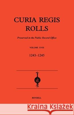 Curia Regis Rolls XVIII [27 Henry III to 30 Henry III] (1243-45) Great Britain                            Paul Brand 9780851156057 Boydell Press