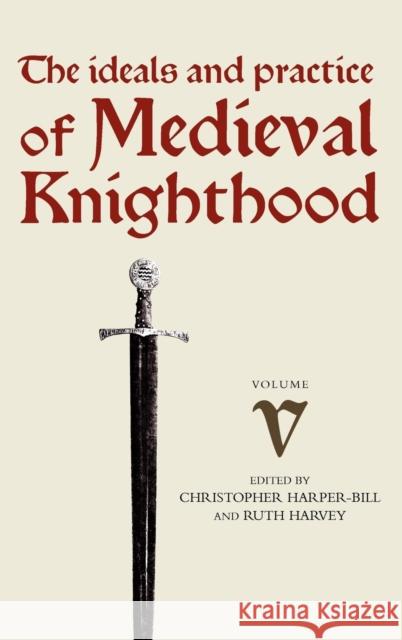 Medieval Knighthood V: Papers from the Sixth Strawberry Hill Conference, 1994 Church, Stephen D. 9780851156286 Boydell Press