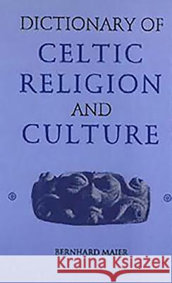 Dictionary of Celtic Religion and Culture Bernhard Maier 9780851156606 Boydell Press