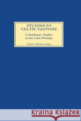 Columbanus: Studies on the Latin Writings Michael Lapidge Michael Lapidge 9780851156675