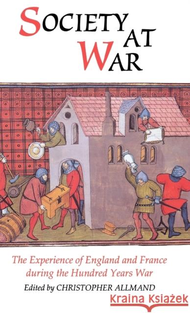 Society at War: The Experience of England and France During the Hundred Years War Allmand, Christopher 9780851156729 Boydell Press