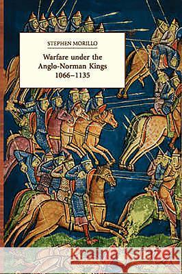 Warfare Under the Anglo-Norman Kings 1066-1135 Morillo, Stephen R. 9780851156897 Boydell Press