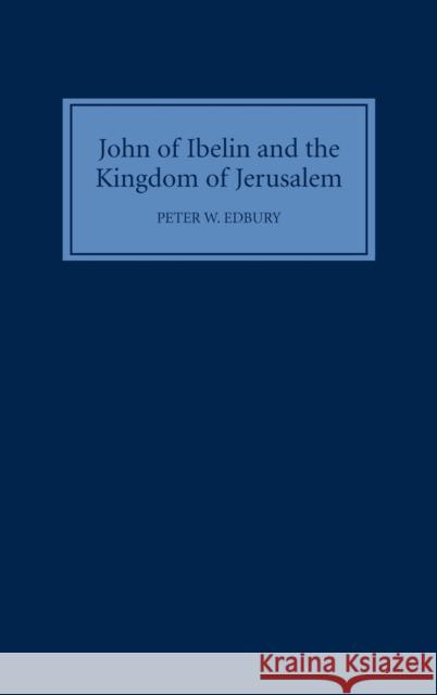 John of Ibelin and the Kingdom of Jerusalem Peter W. Edbury P. W. Edbury 9780851157030 Boydell Press