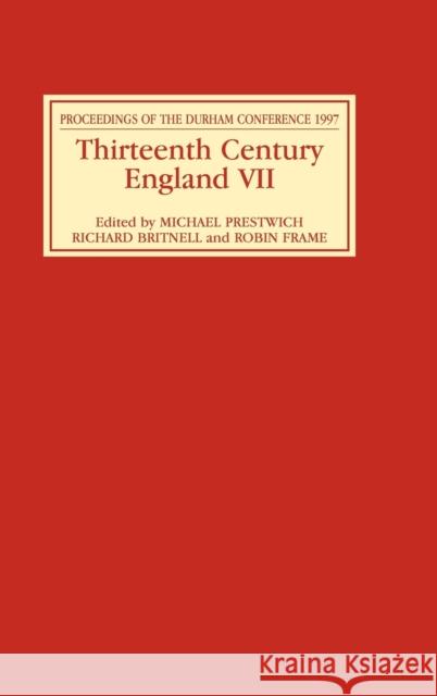 Thirteenth Century England VII: Proceedings of the Durham Conference, 1997 Prestwich, Michael C. 9780851157191 Boydell Press
