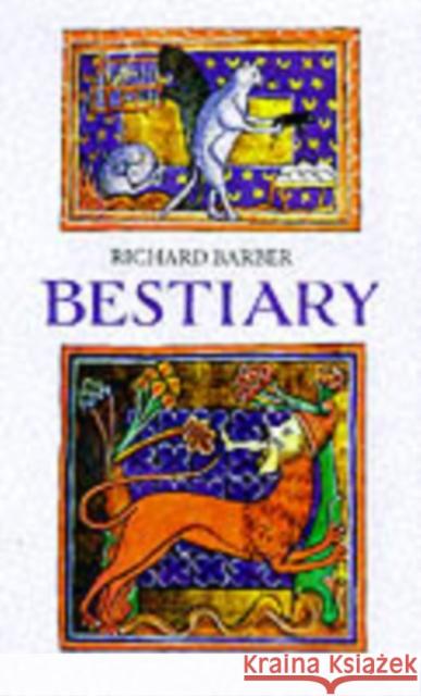 Bestiary: Being an English Version of the Bodleian Library, Oxford, MS Bodley 764 Barber, Richard 9780851157535