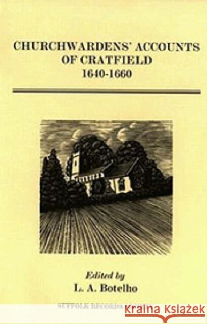 Churchwardens' Accounts of Cratfield, 1640-1660 L. A. Botelho L. a. Botelho 9780851157597 Boydell Press