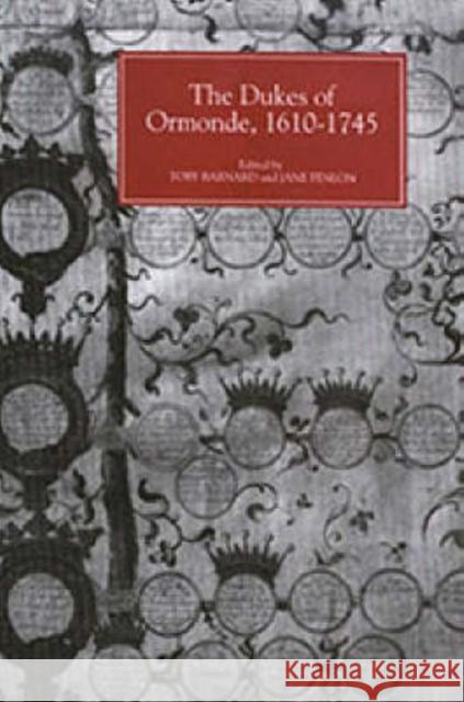 The Dukes of Ormonde, 1610-1745 T. C. Barnard Jane Fenlon 9780851157610 Boydell Press