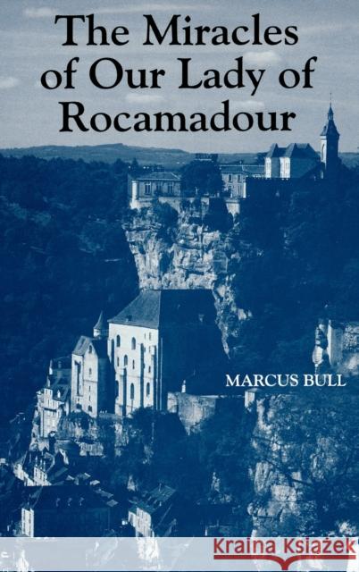 The Miracles of Our Lady of Rocamadour: Analysis and Translation Bull, Marcus 9780851157658