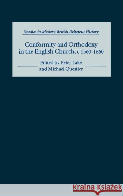 Conformity and Orthodoxy in the English Church, C.1560-1660 Lake, Peter 9780851157979 Boydell Press