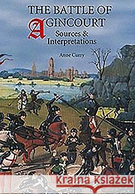 The Battle of Agincourt: Sources and Interpretations Curry, Anne 9780851158020 Boydell Press