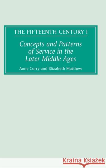 Concepts and Patterns of Service in the Later Middle Ages Anne Curry Elizabeth Matthew 9780851158143 Boydell Press