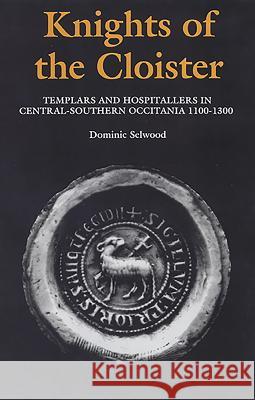 Knights of the Cloister: Templars and Hospitallers in Central-Southern Occitania, C.1100-C.1300 Selwood, Dominic 9780851158280