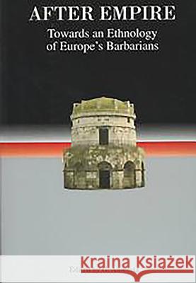 After Empire: Towards an Ethnology of Europe's Barbarians Ausenda, Giorgio 9780851158532 Boydell Press