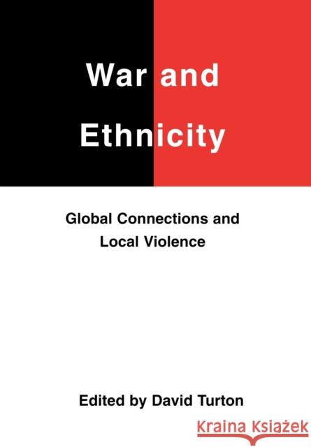 War and Ethnicity: Global Connections and Local Violence Turton, David 9780851158693