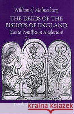 The Deeds of the Bishops of England [Gesta Pontificum Anglorum] by William of Malmesbury Malmesbury, William Of 9780851158846