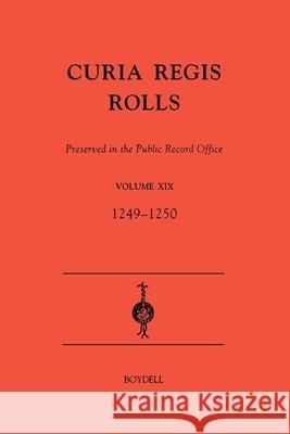 Curia Regis Rolls Preserved in the Public Record Office XIX [33-34 Henry III] (1249-1250) David Crook Great Britain 9780851159010 Boydell Press