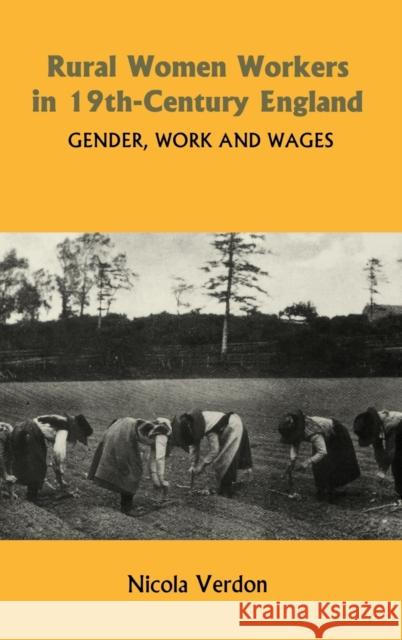 Rural Women Workers in Nineteenth-Century England: Gender, Work and Wages Verdon, Nicola 9780851159065