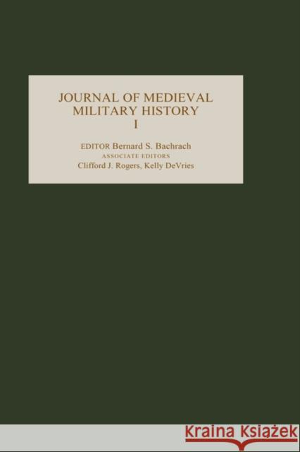 Journal of Medieval Military History: Volume I Bachrach, Bernard S. 9780851159096 Boydell Press