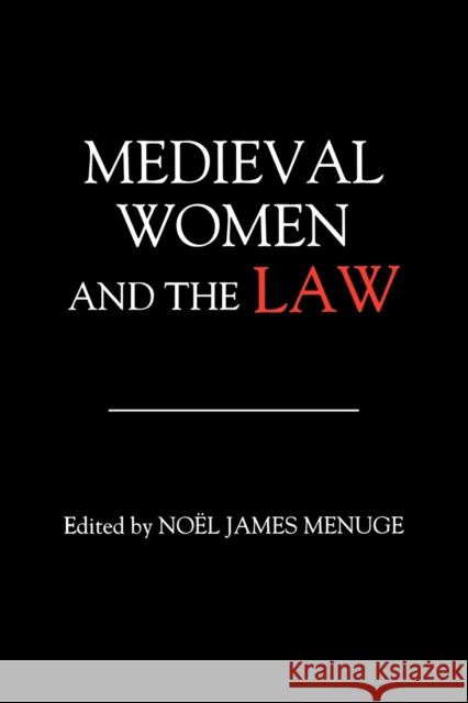 Medieval Women and the Law Noel James Menuge Noel James Menuge Nokl James Menuge 9780851159324 Boydell Press