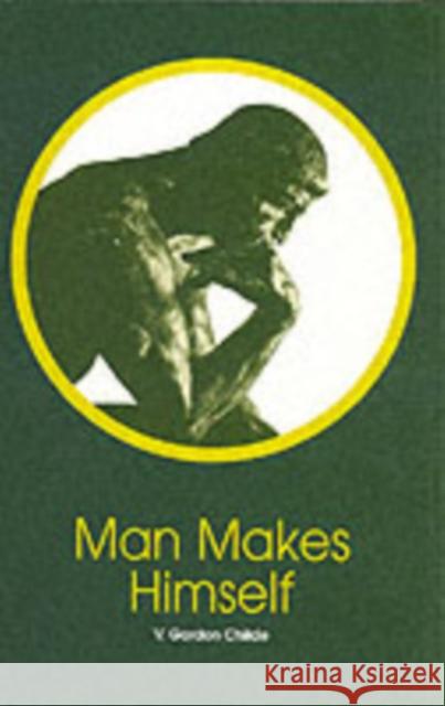 Man Makes Himself V. Gordon Childe 9780851246499 SPOKESMAN BOOKS