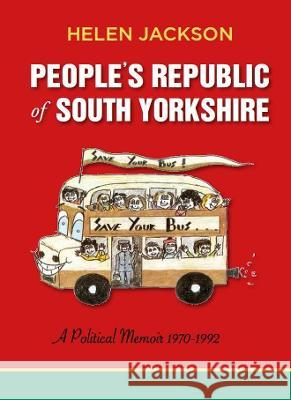 People's Republic of South Yorkshire: A Political Memoir 1970-1992 Helen Jackson 9780851248967