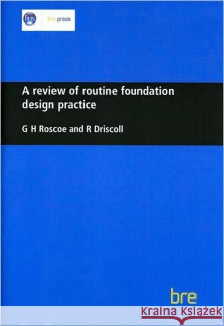 A Review of Routine Foundation Design Practice: (BR 104) G.H. Roscoe 9780851252438 IHS BRE Press