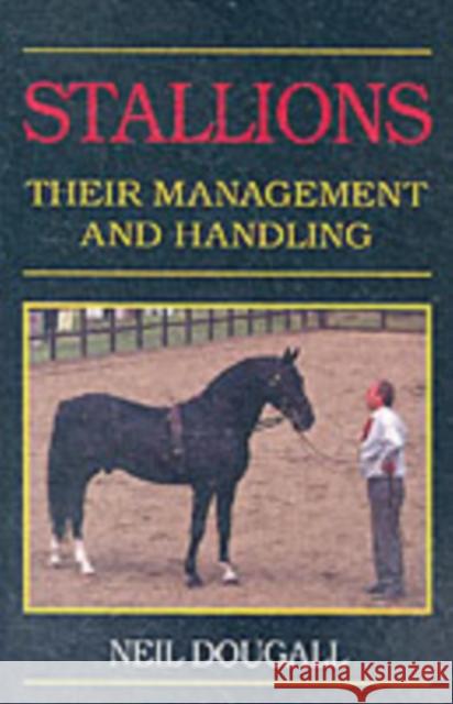 Stallions: Their Management and Handling Neil Dougall 9780851312569 The Crowood Press Ltd