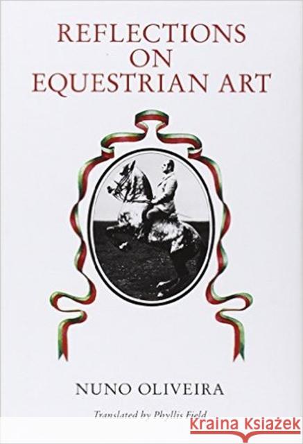 Reflections on Equestrian Art Nuno Oliveira 9780851314617 The Crowood Press Ltd