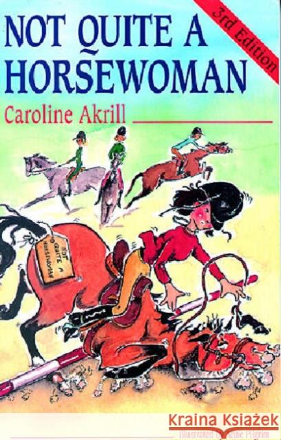 Not Quite a Horsewoman Caroline Akrill, Anne Pilgrim 9780851316437 The Crowood Press Ltd