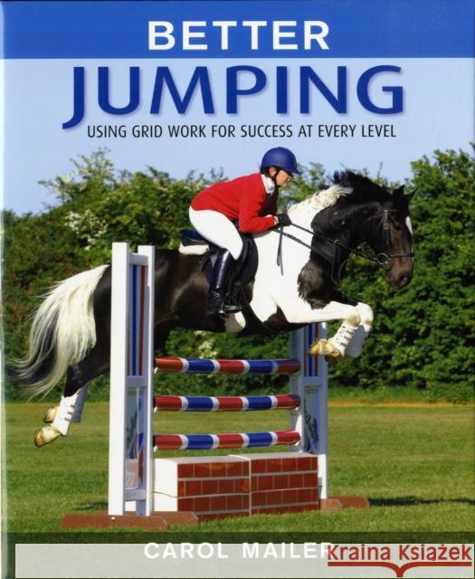 Better Jumping: Using Grid Work for Success at Every Level Mailer, Carol 9780851319490 0