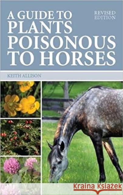 Guide to Plants Poisonous to Horses Keith Allison 9780851319582 0