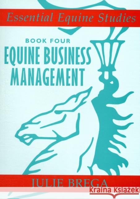 Essential Equine Studies: Equine Business Management: Book Four Julie Brega 9780851319728 0