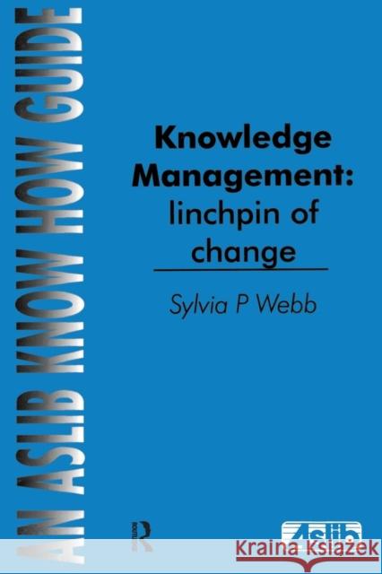 Knowledge Management: Linchpin of Change: Linchpin of Change Webb, Sylvia P. 9780851424149 Taylor & Francis