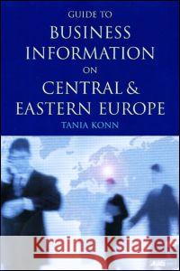 Guide to Business Information on Central and Eastern Europe Tania Konn   9780851424286 Taylor & Francis