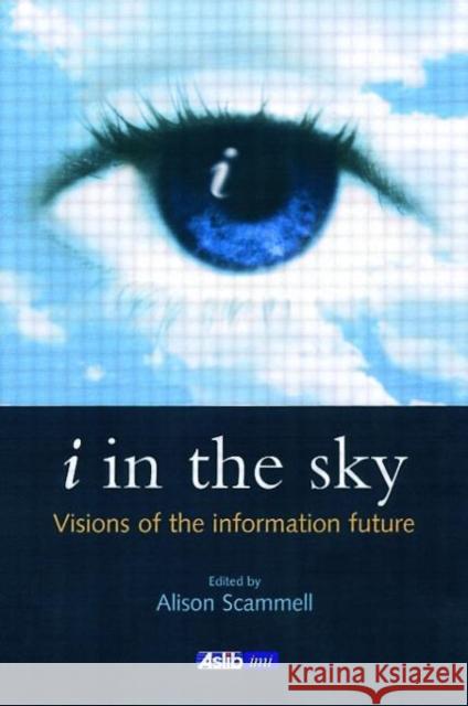 I in the Sky: Visions of the Information Future Scammell, Alison 9780851424316