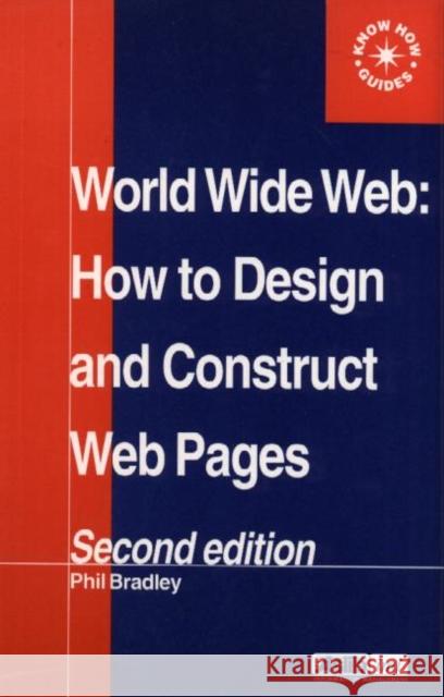 World Wide Web: How to Design and Construct Web Pages Bradley, Phil 9780851424354