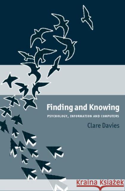 Finding and Knowing : Psychology, Information and Computers Clare Davies 9780851424545