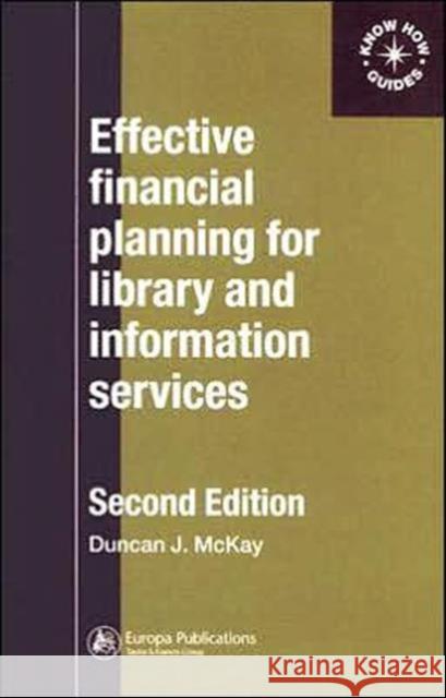 Effective Financial Planning for Library and Information Services Duncan McKay 9780851424644 Europa Yearbook