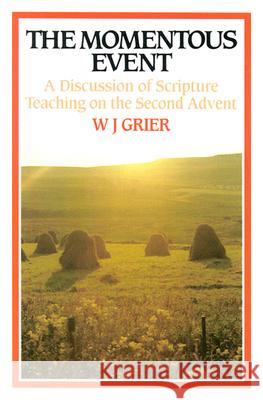 The Momentous Event: A Discussion of Scripture Teaching on the Second Advent W.J. Grier 9780851510200 The Banner of Truth Trust