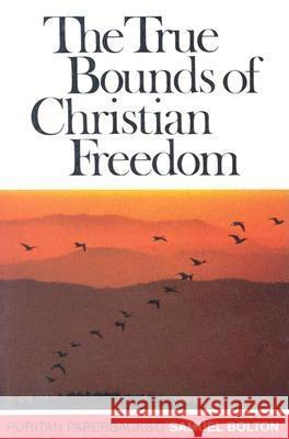 True Bounds of Christian Freedom S. Bolton 9780851510835