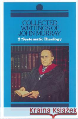 Collected Writings: v. 2: Systematic Theology John Murray 9780851512426 The Banner of Truth Trust