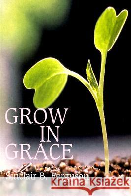 Grow in Grace Sinclair B. Ferguson 9780851515571