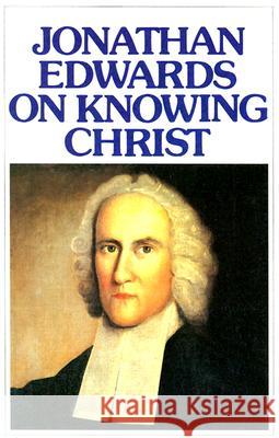 On Knowing Christ Jonathan Edwards 9780851515830 The Banner of Truth Trust