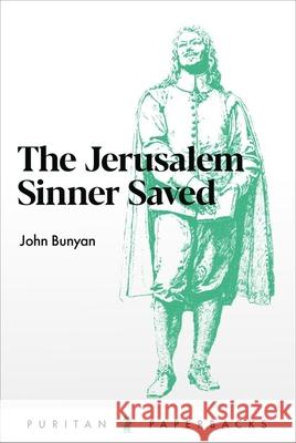 The Jerusalem Sinner Saved: Good News for the Vilest Men John Bunyan 9780851519142 The Banner of Truth Trust