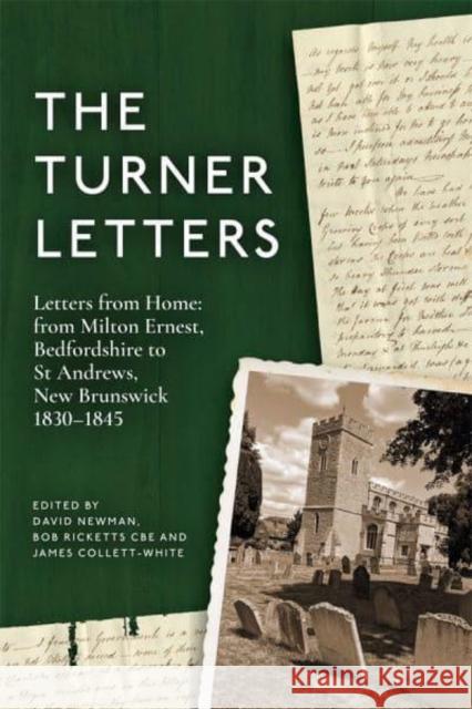 The Turner Letters: Letters from Home: From Milton Ernest, Bedfordshire to St Andrews, New Brunswick, 1830-1845 Newman, David 9780851550848