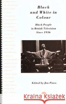 Black and White in Colour: Black People in British Television Since 1936 Jim Pines 9780851703299