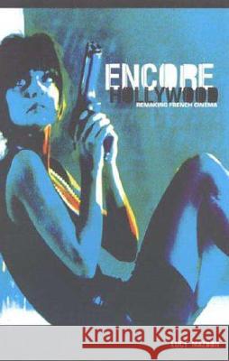 Encore Hollywood: Remaking French Cinema Lucy Mazdon 9780851708010
